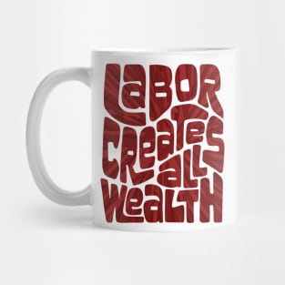 Labor Creates All Wealth Word Art Mug